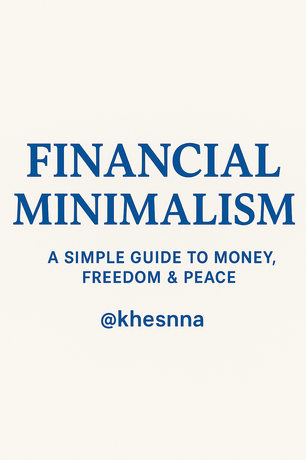 Financial Minimalism: A Simple Guide to Money, Freedom & Peace